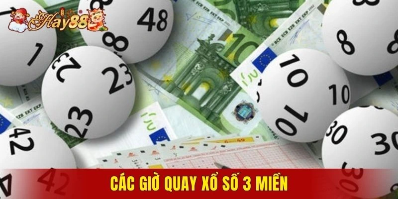 Các giờ quay xổ số 3 miền
