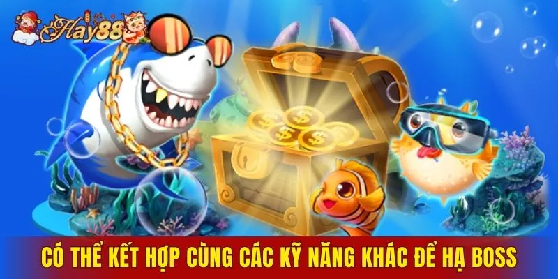 Có thể kết hợp cùng các kỹ năng khác để hạ boss